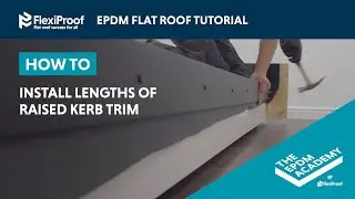 HOW TO INSTALL LENGTHS OF RAISED KERB TRIM TO AN EPDM ROOF - INTEGRA-TRIM BY FLEXIPROOF&reg;