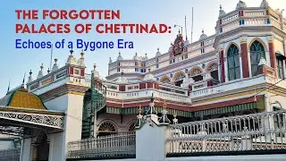 The Forgotten Palaces of Chettinad: Echoes of a Bygone Era