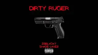 DIRTY RUGER- 25BLXCKY FEAT. SHADE LANEZ (OFFICIAL AUDIO)
