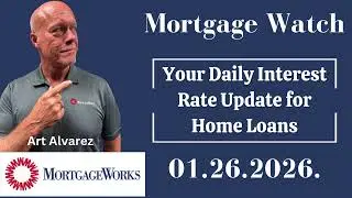 Home Loan Interest Rate Update 01.26.2026. - MortgageWatch with Art Alvarez