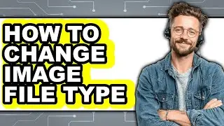 How to Change Image File Type (easy Method)