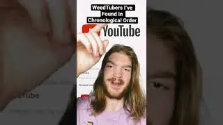 WeedTubers I&rsquo;ve Found In Chronological Order