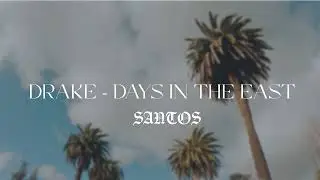Drake - Days In The East (Santos Edit)