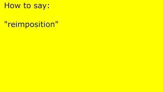 How to pronounce reimposition