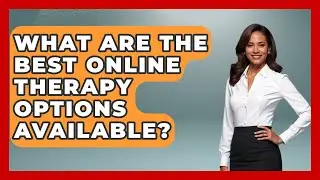 What Are The Best Online Therapy Options Available? - Gen Z Telehealth Guide