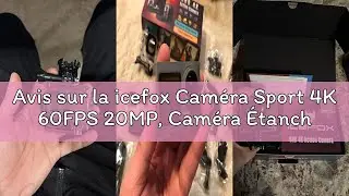 Avis sur la icefox Cam&eacute;ra Sport 4K 60FPS 20MP, Cam&eacute;ra &Eacute;tanche avec Stabilisation EIS, Zoom 5X, Comma