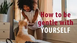 How to be more GENTLE WITH YOURSELF - *Easy self-love tips*