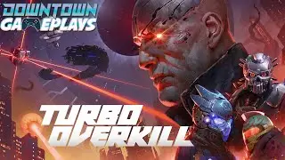 Turbo Overkill | Downtown Gameplay 05.24.2025