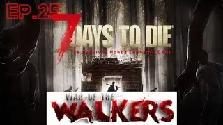 7 Days to Die  War of the Walkers Mod  Alpha 19.4 Ep.25