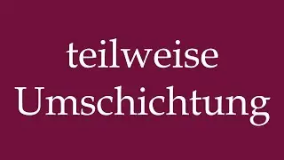 How to Pronounce ''teilweise Umschichtung'' (partial redeployment) Correctly in German