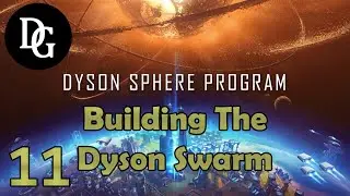 BUILDING THE DYSON SWARM! - Dyson Sphere Program - Let's Play Tutorial Gameplay DSP Ep 11