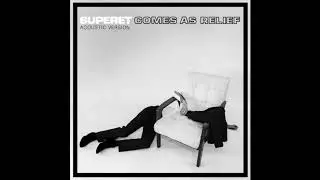 Superet - Comes as Relief [Acoustic]