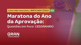 Concurso Nacional Unificado (CNU) | Maratona | Questões em Foco: CESGRANRIO