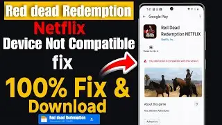 Red dead redemption Netflix your device not compatible problem| RDR Netflix apk download for android