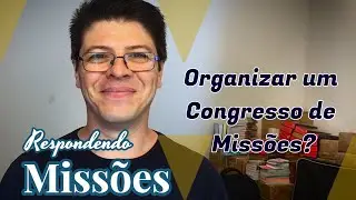 Como organizar um congresso de miss&otilde;es? l TUDO SOBRE OBRA MISSION&Aacute;RIA  #61