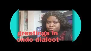 #ondodialect#Приветствия на диалекте ондо (перевод на английский)
