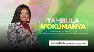 TAMBULA N'OKUMANYA  -  5TH JAN 2026  -  SUSAN MAKULA BUJJINGO