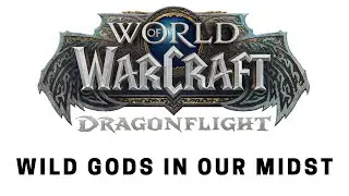 World of Warcraft: Dragonflight - Questing: Wild Gods in Our Midst