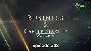 Business & Career Startup Workshop Ep 02 By Aslam Khan | iPlus TV