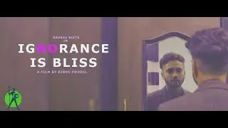 IGNORANCE IS BLISS | Short Film feat.GAURAV BISTA  | Environmental awareness and irony of our lives