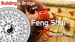 Building Bridge with Feng Shui Banana Cake