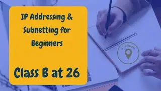 # 11 IP Addressing & Subnetting for Beginners: Class B At 26