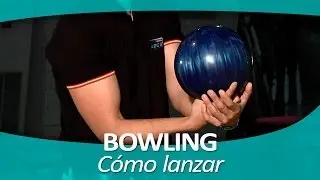 BOWLING 5. C&oacute;mo lanzar