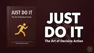 JUST DO IT : The Art of Decisive Action (Full Audiobook)