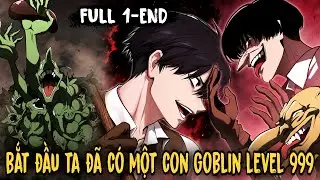 FULL BỘ END TRUYỆN | Bắt Đầu Với Goblin Level 999, Ta Chấp Toàn Bộ Sever | Review Truyện