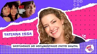 O caso Daniella Perez - Diretora do documentário Pacto Brutal- Tatiana Issa - Podcast NOS 90. #30