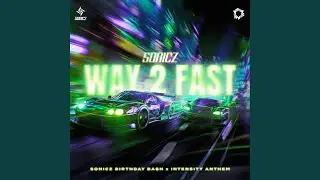 Way 2 Fast (Official Sonicz Birthday Bash x Intensity Anthem)