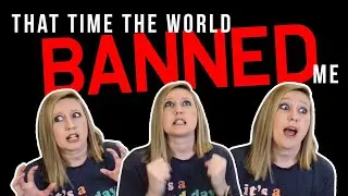 That Time The World Banned Me