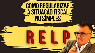 RELP: Como regularizar a situa&ccedil;&atilde;o fiscal no Simples Nacional?