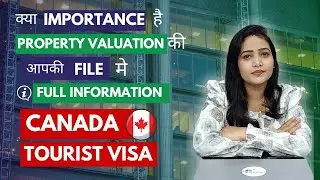 क्या IMPORTANCE है PROPERTY VALUATION आपकी FILE में || Canada Tourist Visa ||