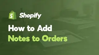 How to Add a Note to a Shopify Order