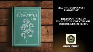 The Importance of Eucalyptus Essential Oil for Holistic Benefits|Holistic Literary Summary Audiobook