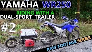 RIDING WITH A DUAL-SPORT TRAILER - RAW FOOTAGE #2 - YAMAHA WR250