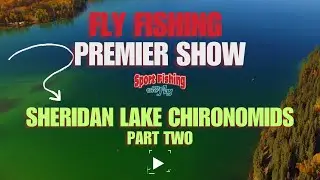 FLY FISHING PREMIER SHOW: SHERIDAN LAKE CHIRONOMIDS PART TWO