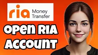 How to Open a Ria Money Transfer Account in 2025 &ndash; Quick & Easy Guide