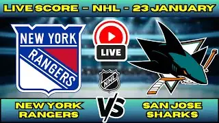 🔴 LIVE: New York Rangers at San Jose Sharks | NHL Scoreboard | Rematch in San Jose | Jan 23