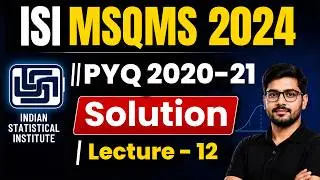 Lecture - 12 : ISI MSQMS 2024  ||  PYQ 2020 - 21  Solution ||  Mathstats @ 8810409392