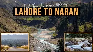 Lahore to Naran Complete Guide | Beauty of Hazara Motorway | Naran Valley Road Trip 2025