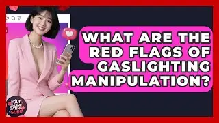 What Are The Red Flags Of Gaslighting Manipulation? - Your Online Dating Guru