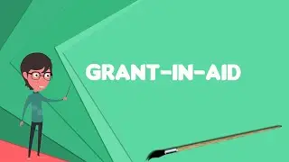What is Grant-in-aid? Explain Grant-in-aid, Define Grant-in-aid, Meaning of Grant-in-aid