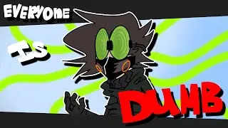 EVERYONE IS DUMB!  Animation MEME (oc)