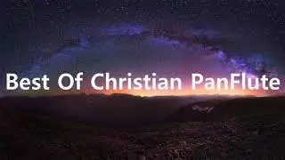 Relaxing Christian PanFlute instrumentals 