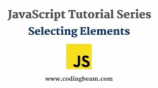 #14 Selecting Elements in JavaScript | JavaScript Tutorial Series | Coding Beam