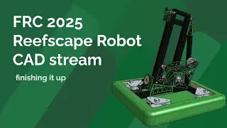 2025 Reefscape Robot CAD Speedrun - Finishing it up