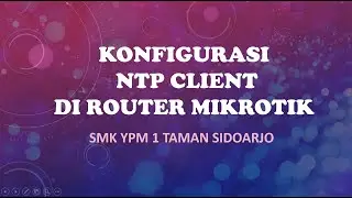 KONFIGURASI NTP CLIENT DI ROUTER MIKROTIK 