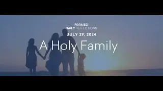 July 29, 2024 | Catholic Daily Reflections | FORMED